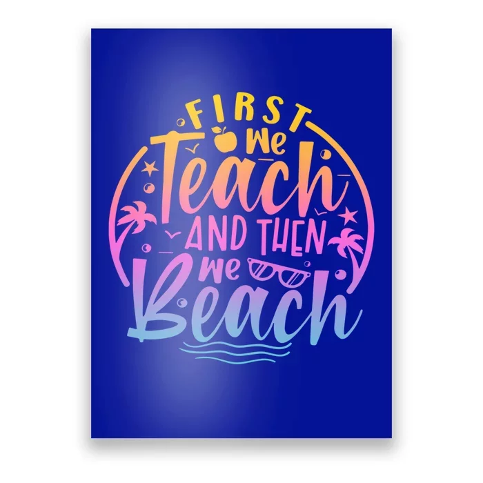 Teacher First We Teach And Then We Beach Travel Gift Poster