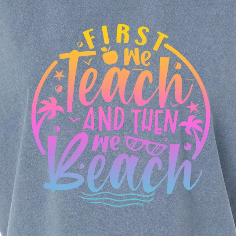 Teacher First We Teach And Then We Beach Travel Gift Garment-Dyed Women's Muscle Tee