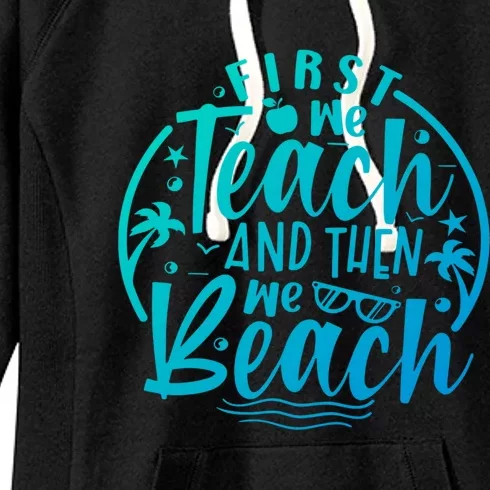 Teacher First We Teach And Then We Beach Travel Gift Women's Fleece Hoodie