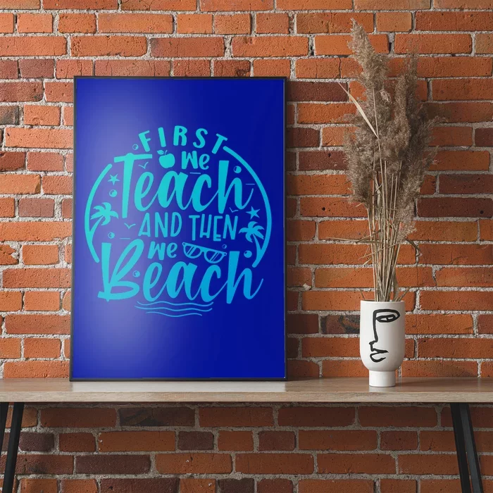 Teacher First We Teach And Then We Beach Travel Gift Poster