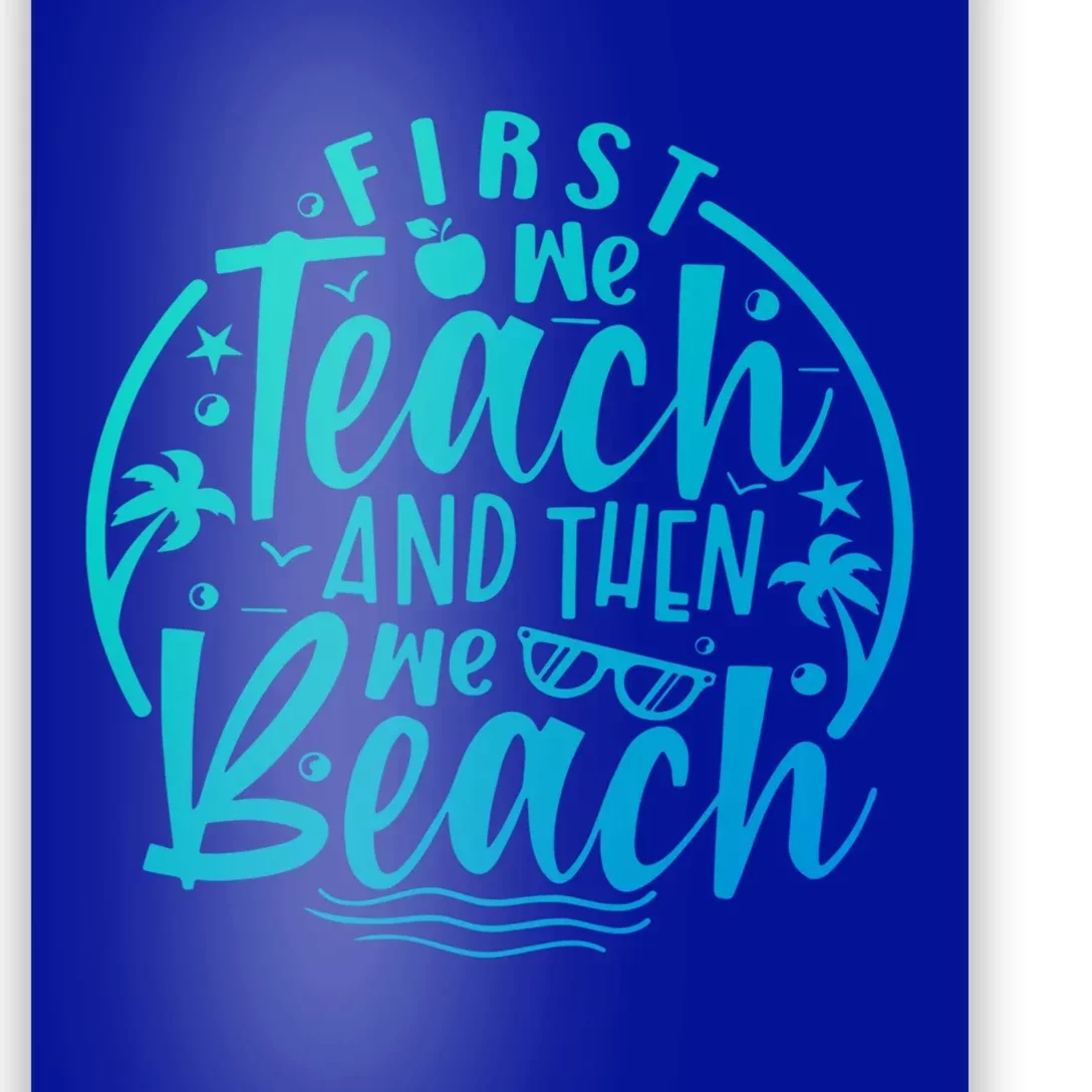 Teacher First We Teach And Then We Beach Travel Gift Poster