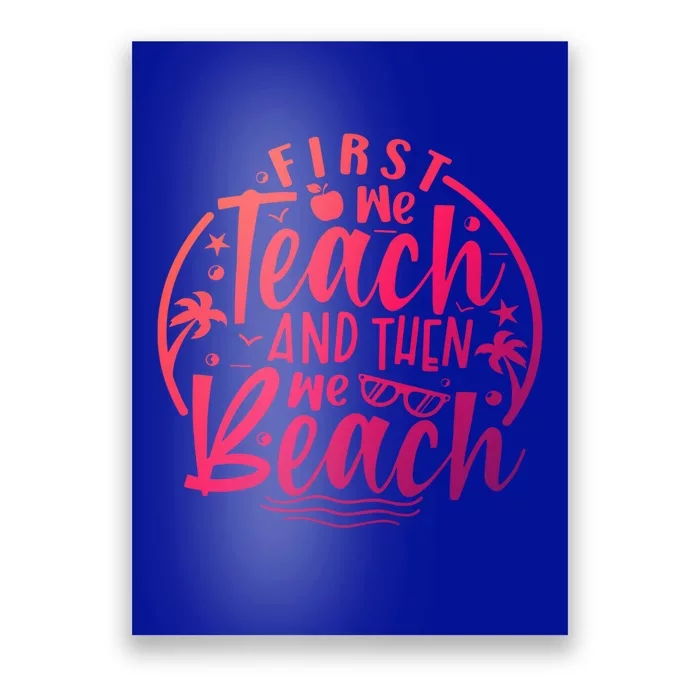 Teacher First We Teach And Then We Beach Travel Gift Poster