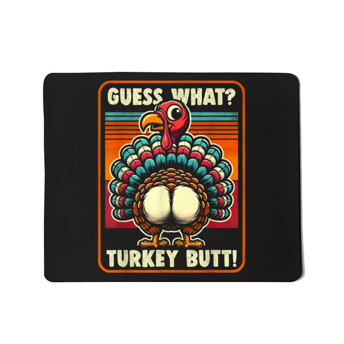 Thanksgiving For Women Kids Guess What Turkey Butt Mousepad