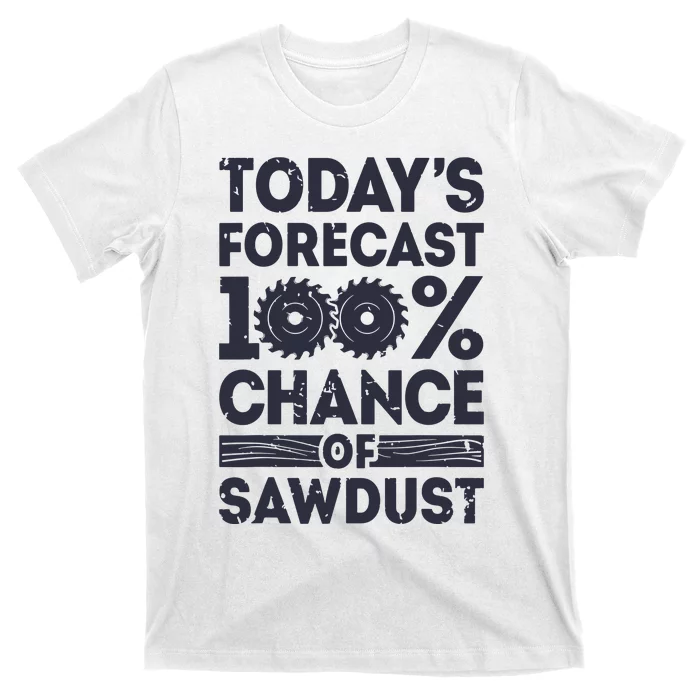 Todays Forecast Woodworking Funny Woodworker Dad T-Shirt