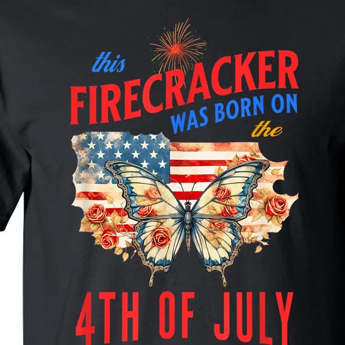 This Firecracker Was Born On The Fourth Of July Birthday Tall T-Shirt