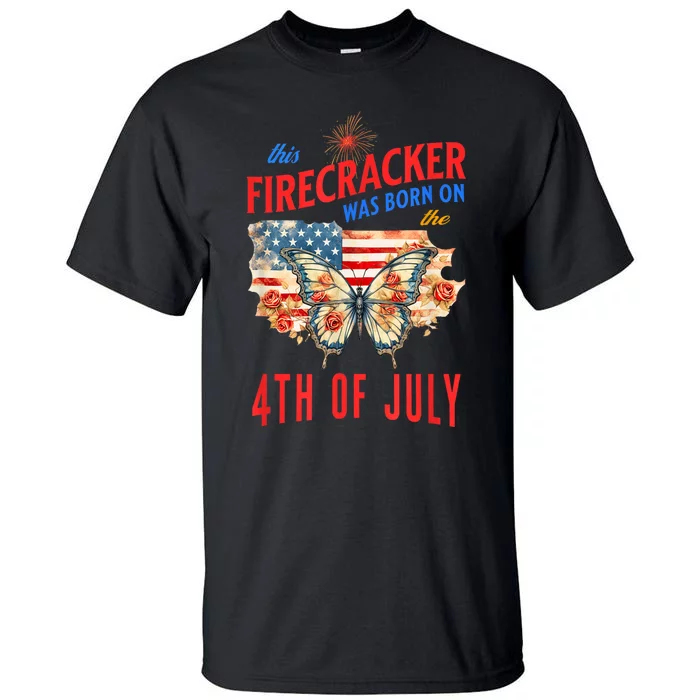 This Firecracker Was Born On The Fourth Of July Birthday Tall T-Shirt