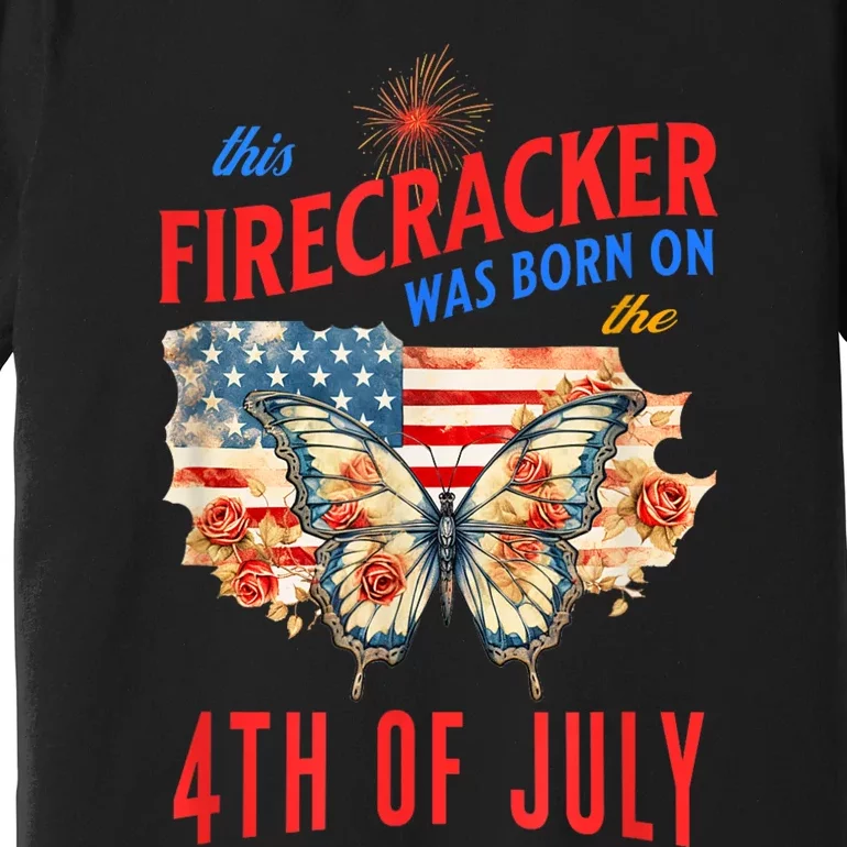 This Firecracker Was Born On The Fourth Of July Birthday Premium T-Shirt