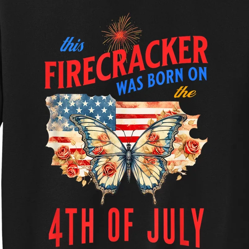 This Firecracker Was Born On The Fourth Of July Birthday Tall Sweatshirt