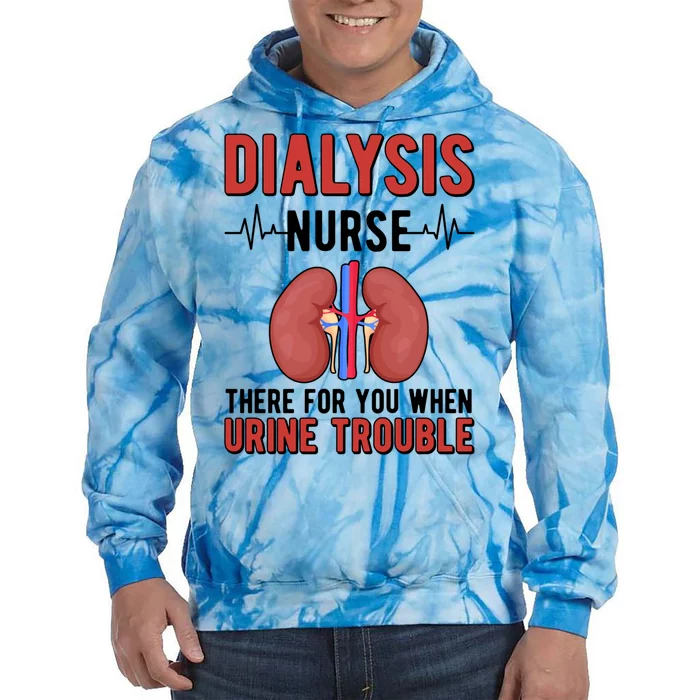 There For You Dialysis Nurse Dialysis Nursing Gift Tie Dye Hoodie