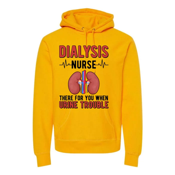 There For You Dialysis Nurse Dialysis Nursing Gift Premium Hoodie