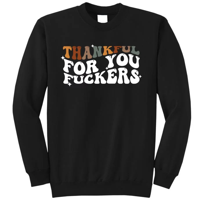 Thankful For You Fuckers Retro Vintage Tall Sweatshirt