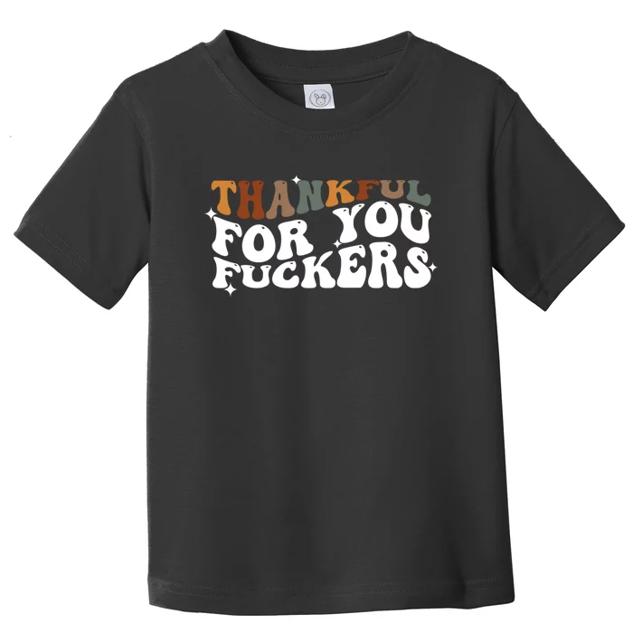 Thankful For You Fuckers Retro Vintage Toddler T-Shirt