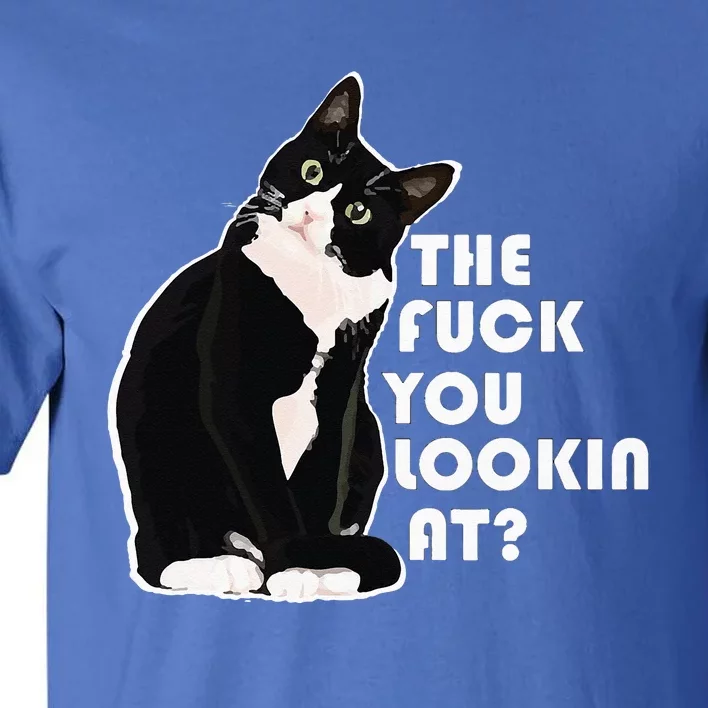 The Fuck You Lookin At Funny Vulgar Gift For Cat Lovers Tall T-Shirt