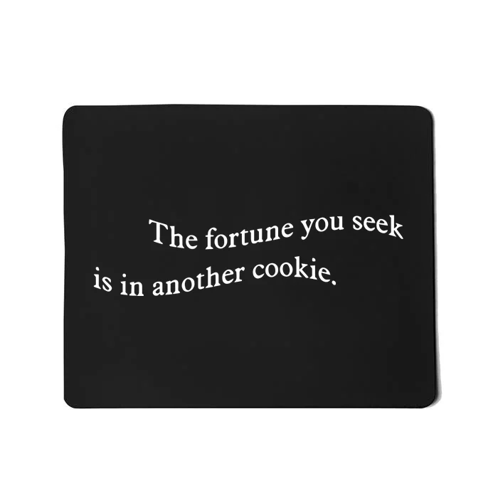 The Fortune You Seek Is In Another Cookie Mousepad