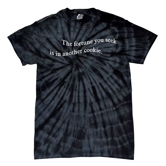 The Fortune You Seek Is In Another Cookie Tie-Dye T-Shirt