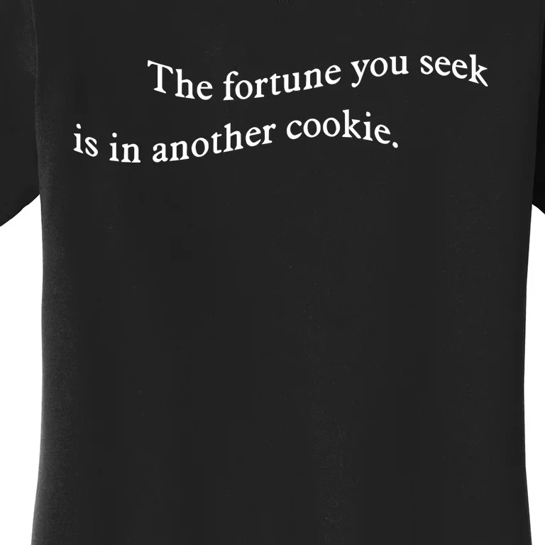 The Fortune You Seek Is In Another Cookie Women's T-Shirt