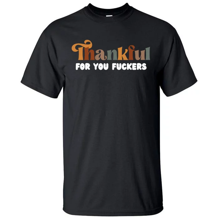 Thankful For You Fuckers Retro Vintage Tall T-Shirt