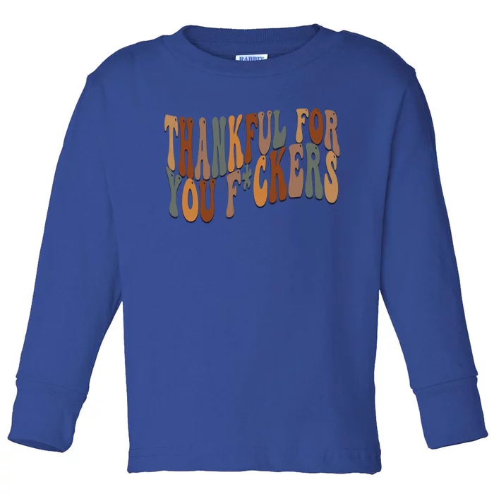 Thankful For You Fuckers Funny Retro Vintage Thanksgiving Gift Toddler Long Sleeve Shirt