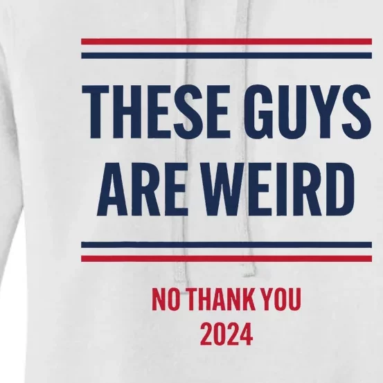 These Guys Are Weird No Thank You 2024 Funny Election Women's Pullover Hoodie