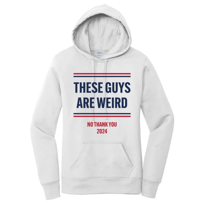 These Guys Are Weird No Thank You 2024 Funny Election Women's Pullover Hoodie