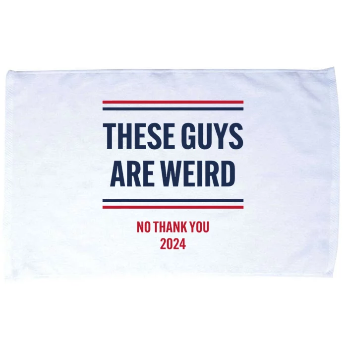 These Guys Are Weird No Thank You 2024 Funny Election Microfiber Hand Towel