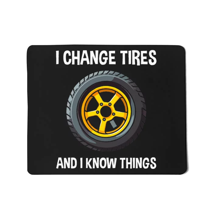 Tire Guy And Car Mechanic I Change Tires Gift Mousepad