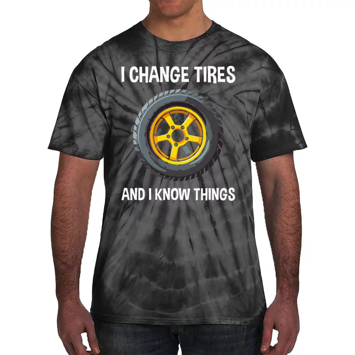 Tire Guy And Car Mechanic I Change Tires Gift Tie-Dye T-Shirt