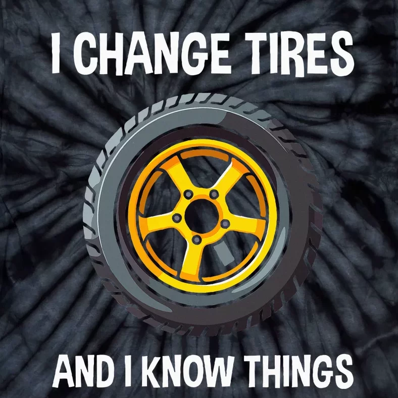 Tire Guy And Car Mechanic I Change Tires Gift Tie-Dye T-Shirt