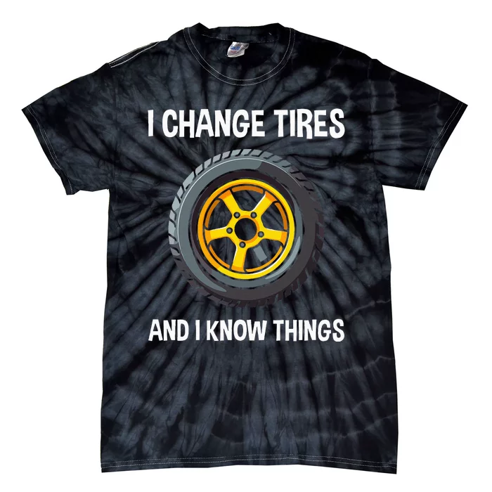 Tire Guy And Car Mechanic I Change Tires Gift Tie-Dye T-Shirt