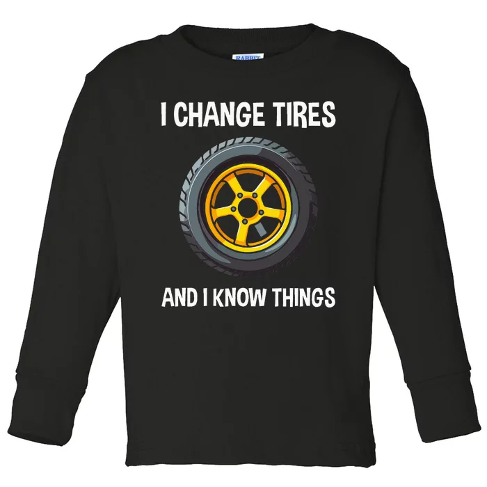 Tire Guy And Car Mechanic I Change Tires Gift Toddler Long Sleeve Shirt