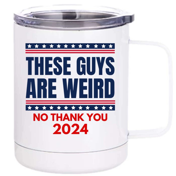 These Guys Are Weird No Thank You 2024 Funny Election Front & Back 12oz Stainless Steel Tumbler Cup