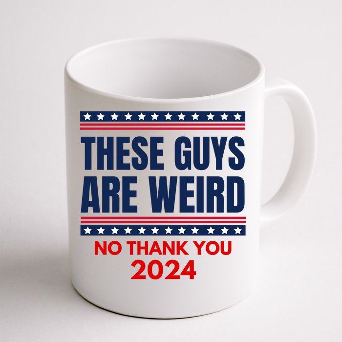 These Guys Are Weird No Thank You 2024 Funny Election Front & Back Coffee Mug