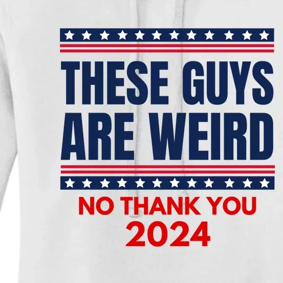 These Guys Are Weird No Thank You 2024 Funny Election Women's Pullover Hoodie