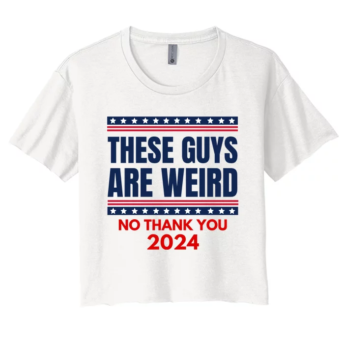 These Guys Are Weird No Thank You 2024 Funny Election Women's Crop Top Tee