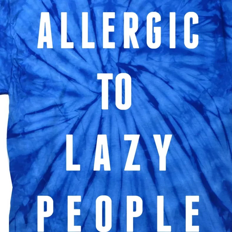 Trendy Graphic Allergic To Lazy People Funny Gift Tie-Dye T-Shirt