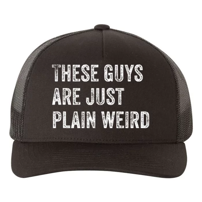 These Guys Are Just Plain Weird Yupoong Adult 5-Panel Trucker Hat