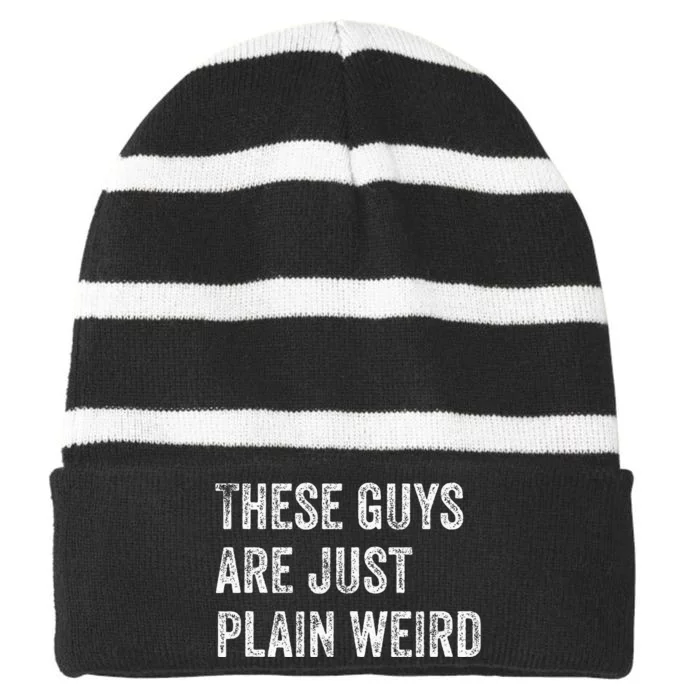 These Guys Are Just Plain Weird Striped Beanie with Solid Band