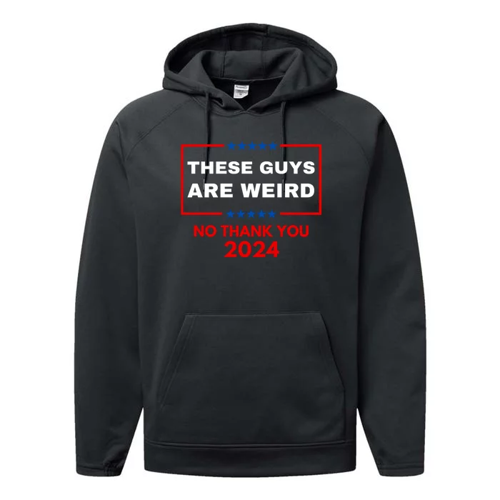 These Guys Are Weird No Thank You 2024 Funny Election Gift Performance Fleece Hoodie