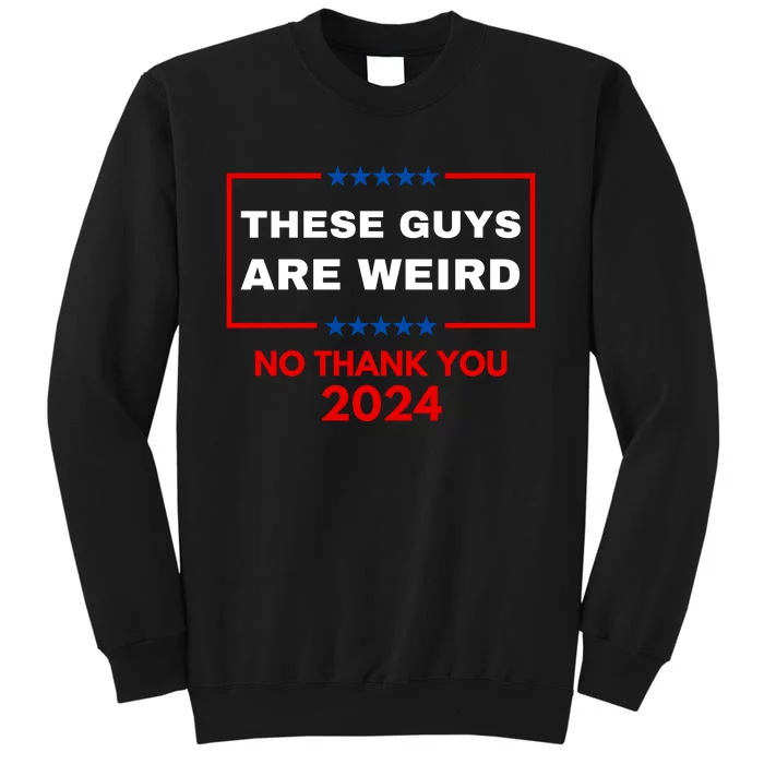 These Guys Are Weird No Thank You 2024 Funny Election Gift Sweatshirt