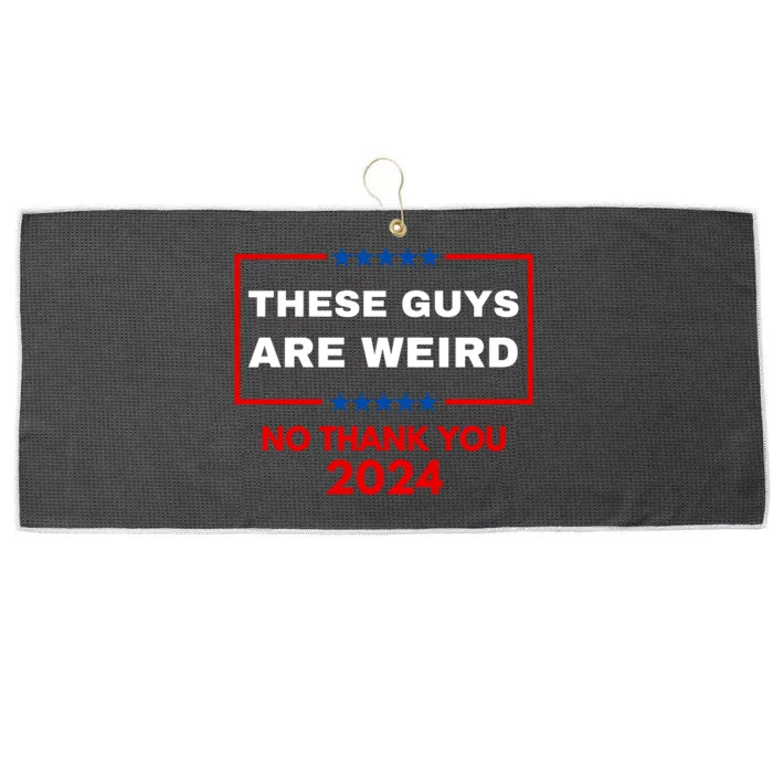 These Guys Are Weird No Thank You 2024 Funny Election Gift Large Microfiber Waffle Golf Towel