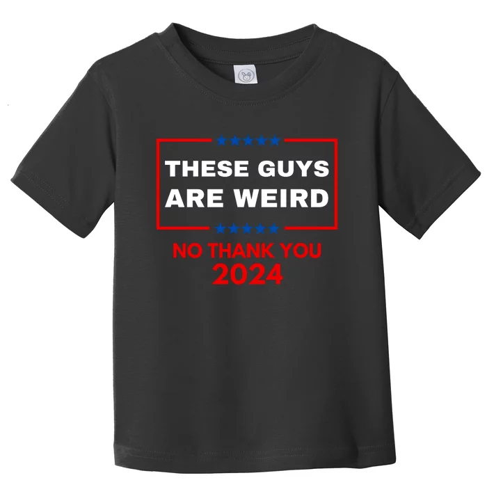 These Guys Are Weird No Thank You 2024 Funny Election Gift Toddler T-Shirt