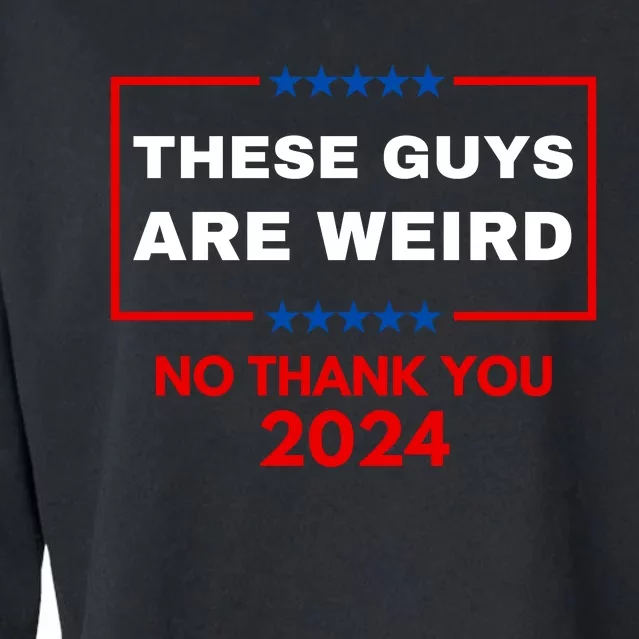 These Guys Are Weird No Thank You 2024 Funny Election Gift Cropped Pullover Crew