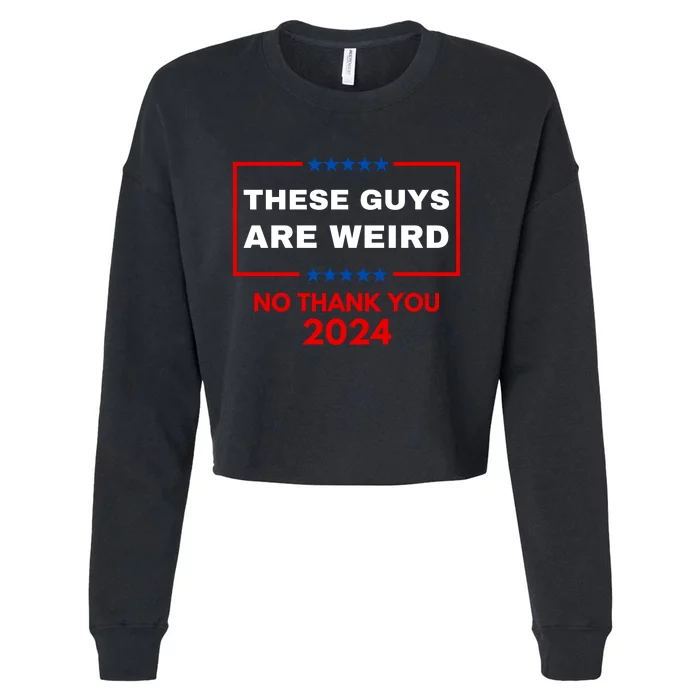 These Guys Are Weird No Thank You 2024 Funny Election Gift Cropped Pullover Crew