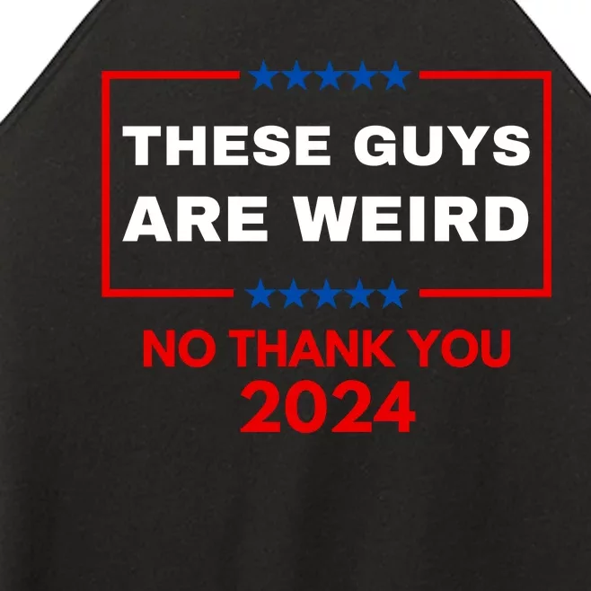 These Guys Are Weird No Thank You 2024 Funny Election Gift Women’s Perfect Tri Rocker Tank