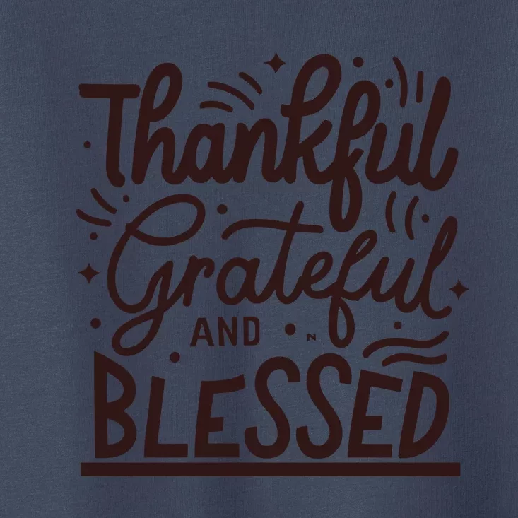 Thankful Grateful And Blessed Toddler T-Shirt