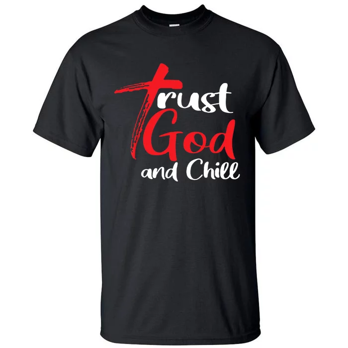 Trust God And Chill Religious Lover God Tall T-Shirt