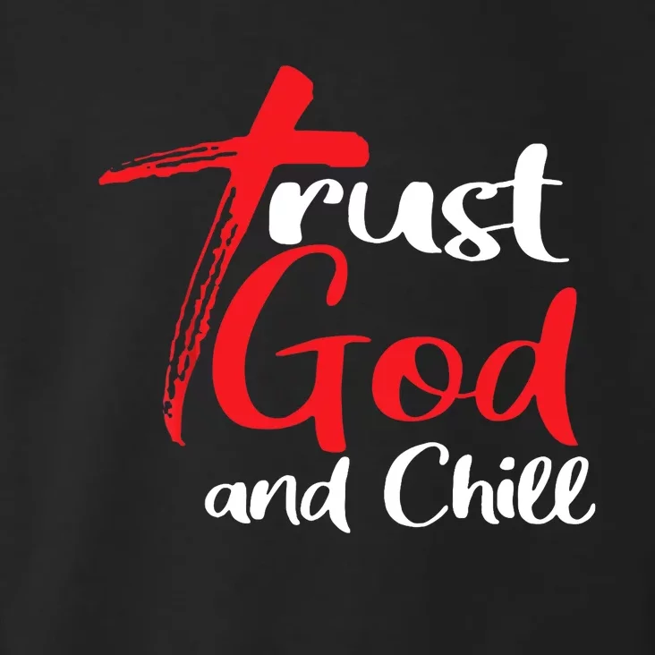 Trust God And Chill Religious Lover God Toddler Hoodie