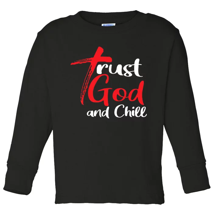 Trust God And Chill Religious Lover God Toddler Long Sleeve Shirt