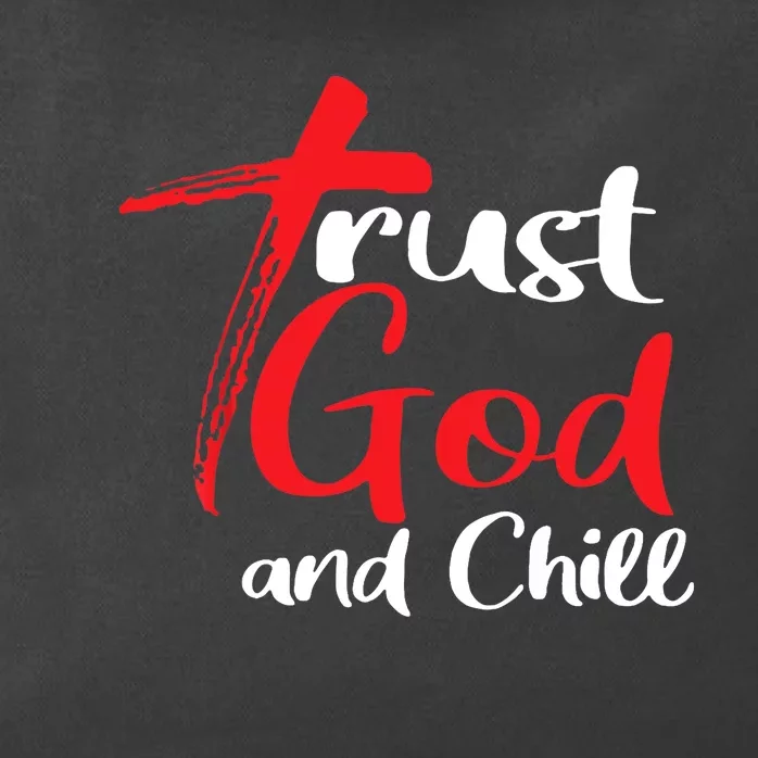 Trust God And Chill Religious Lover God Zip Tote Bag