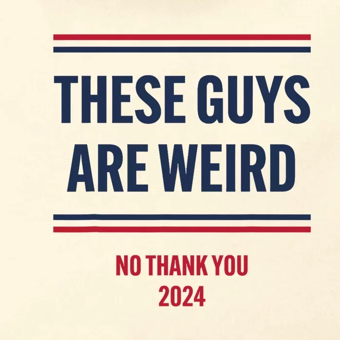 These Guys Are Weird No Thank You 2024 Funny Election Zip Tote Bag